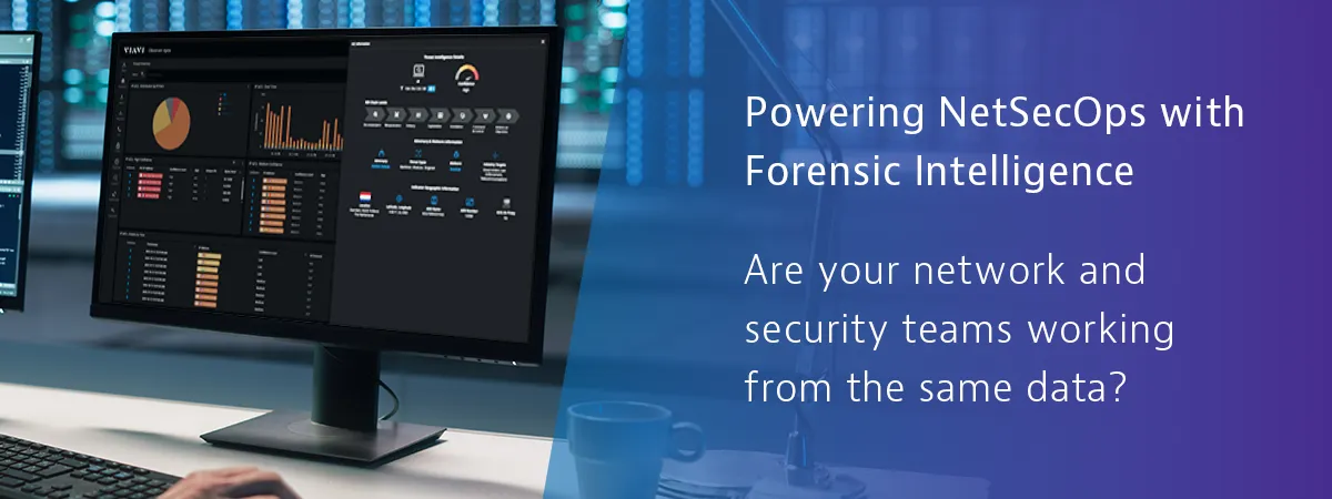 Powering NetSecOps with Forensic Intelligence Powering NetSecOps with Forensic Intelligence